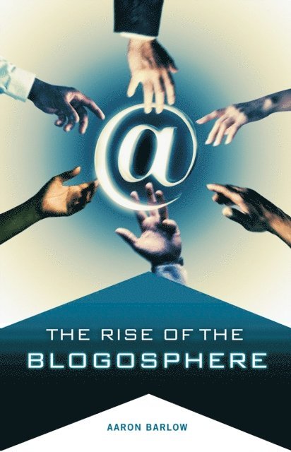Aaron Barlow - Rise of the Blogosphere, E-bok
