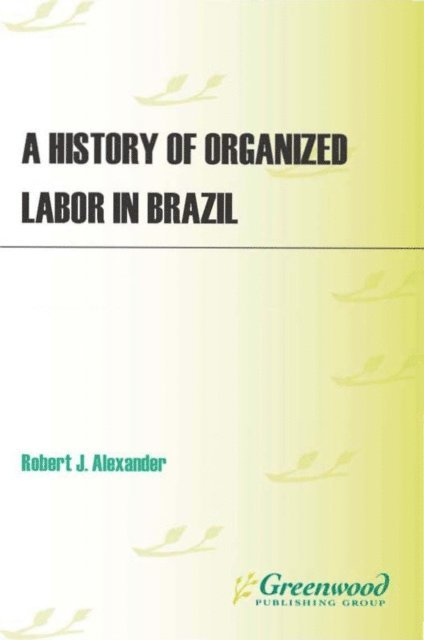 Robert J. Alexander - History of Organized Labor in Brazil, E-bok
