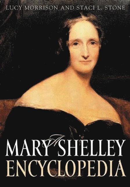 Lucy Morrison, Staci L. Stone - Mary Shelley Encyclopedia, E-bok