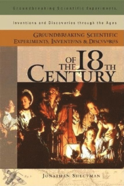 Jonathan Shectman - Groundbreaking Scientific Experiments, Inventions, and Discoveries of the 18th Century, E-bok