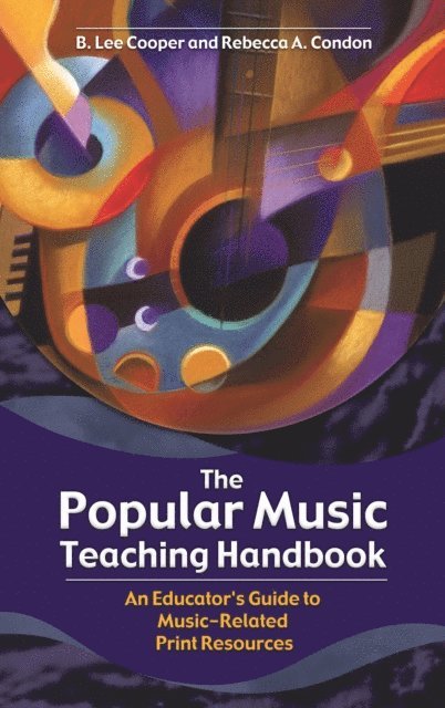 B. Lee Cooper, Rebecca A. Condon - Popular Music Teaching Handbook, E-bok