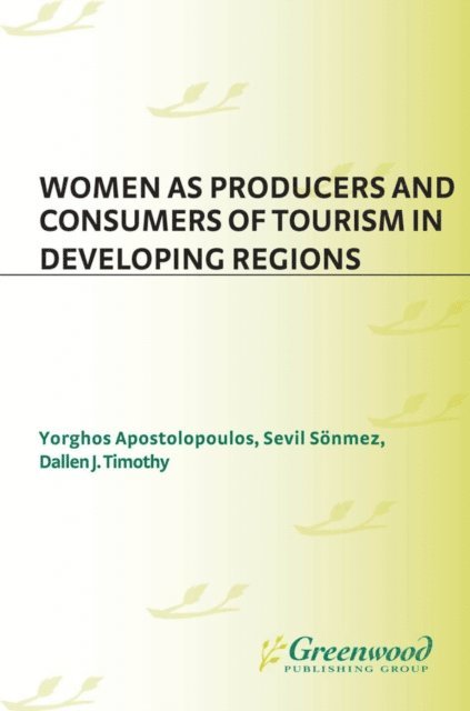 Yorghos Apostolopoulos, Sevil F. Sönmez, Dallen J. Timothy - Women as Producers and Consumers of Tourism in Developing Regions, E-bok