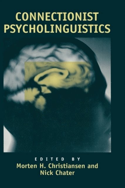 Morten H. Christiansen, Nick Chater - Connectionist Psycholinguistics, E-bok