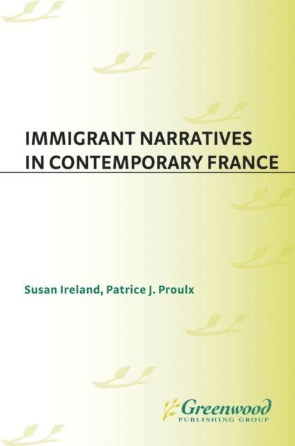 Susan Ireland, Patrice J. Proulx - Immigrant Narratives in Contemporary France, E-bok