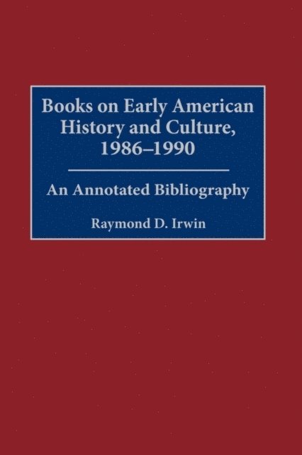 Raymond D. Irwin - Books on Early American History and Culture, 1986-1990, E-bok