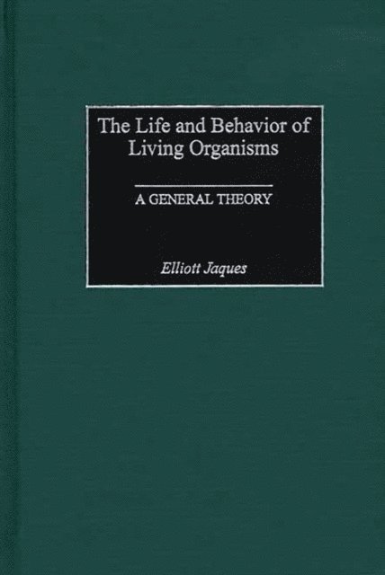 Elliott Jaques - Life and Behavior of Living Organisms, E-bok
