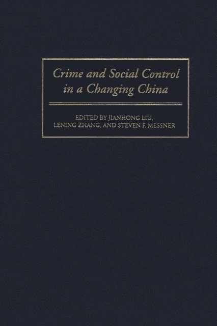 Jianhong Liu, Lening Zhang, Steven F. Messner - Crime and Social Control in a Changing China, E-bok