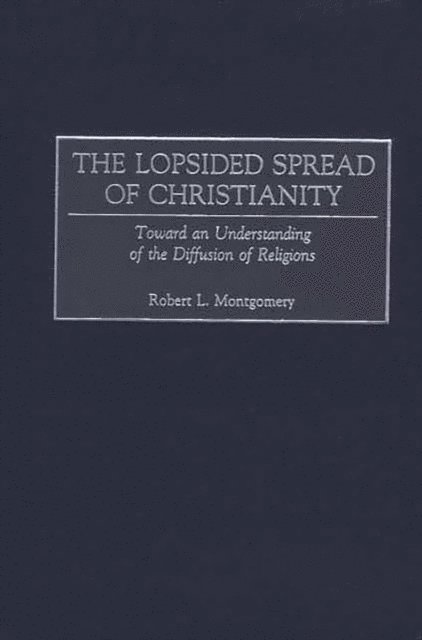 Robert L. Montgomery - Lopsided Spread of Christianity, E-bok