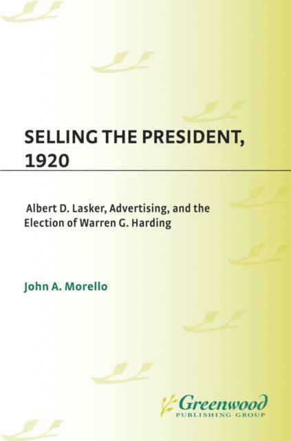 John A. Morello - Selling the President, 1920, E-bok. Tillgänglighet: Lägg i varukorg