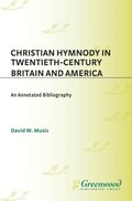 Christian Hymnody in Twentieth-Century Britain and America