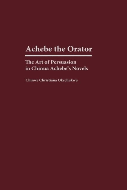 Chinwe Okechukwu - Achebe the Orator, E-bok