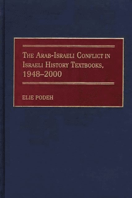 Elie Podeh - Arab-Israeli Conflict in Israeli History Textbooks, 1948-2000, E-bok