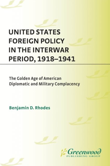 Benjamin Rhodes - United States Foreign Policy in the Interwar Period, 1918-1941, E-bok