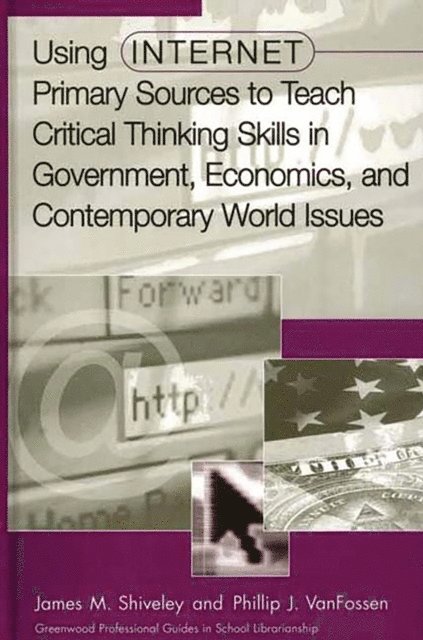 James M. Shiveley, Phillip J. VanFossen - Using Internet Primary Sources to Teach Critical Thinking Skills in Government, Economics, and Contemporary World Issues, E-bok