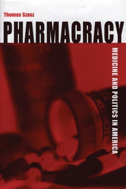 Thomas Szasz - Pharmacracy, E-bok