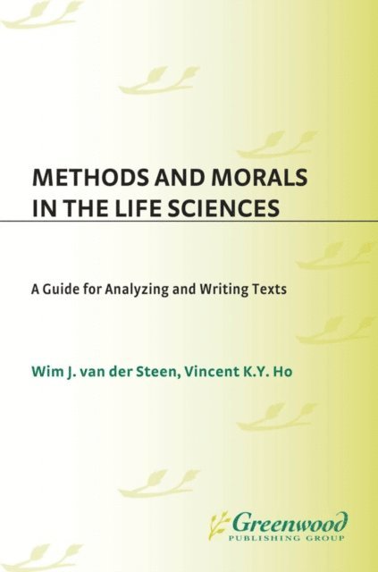 Wim J. van der Steen, Vincent K.Y. Ho - Methods and Morals in the Life Sciences, E-bok