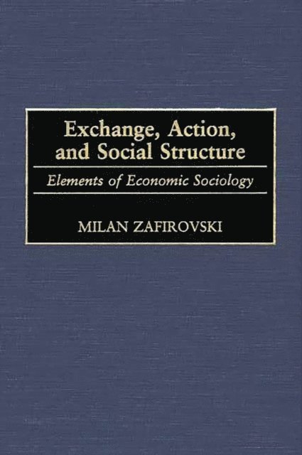 Milan Zafirovski - Exchange, Action, and Social Structure, E-bok