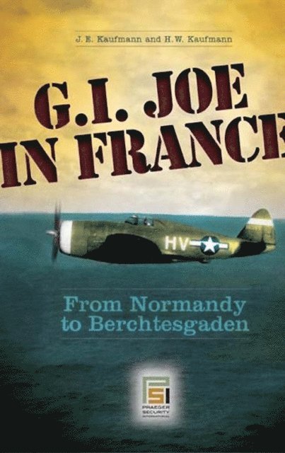 J.E Kaufmann, H.W Kaufmann - G.I. Joe in France, E-bok
