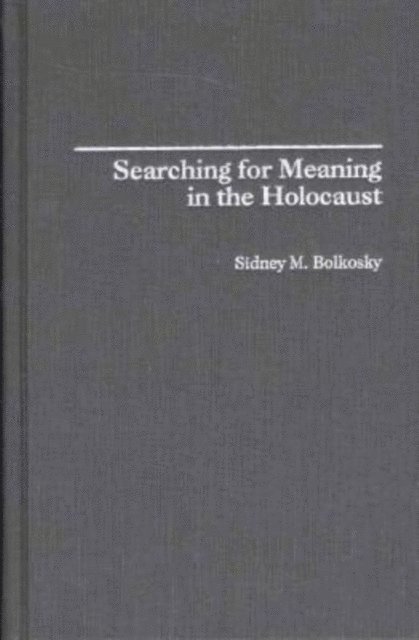 Sidney M. Bolkosky - Searching for Meaning in the Holocaust, E-bok