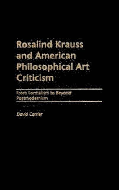 David Carrier - Rosalind Krauss and American Philosophical Art Criticism, E-bok