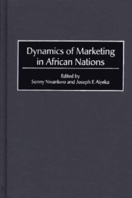 Sonny Nwankwo, Joseph F. Aiyeku - Dynamics of Marketing in African Nations, E-bok