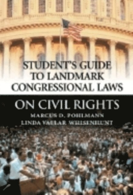 Marcus D. Pohlmann, Linda Vallar Whisenhunt - Student's Guide to Landmark Congressional Laws on Civil Rights, E-bok