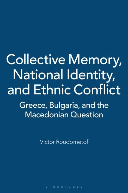 Victor Roudometof - Collective Memory, National Identity, and Ethnic Conflict, E-bok