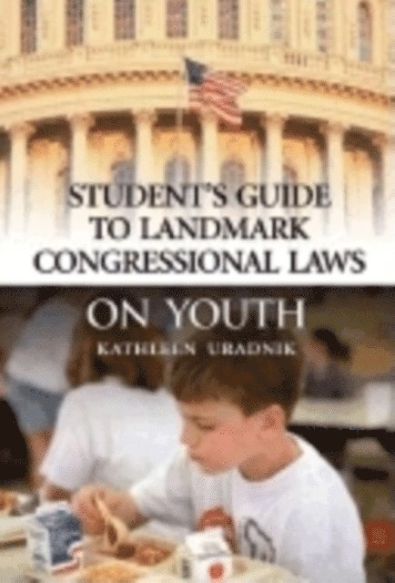 Kathleen Uradnik - Student's Guide to Landmark Congressional Laws on Youth, E-bok