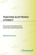 Teaching Electronic Literacy: A Concepts-Based Approach for School Library Media Specialists