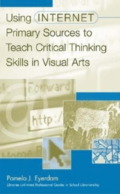 Pamela J. Eyerdam - Using Internet Primary Sources to Teach Critical Thinking Skills in Visual Arts, E-bok