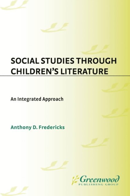 Anthony D. Fredericks - Social Studies Through Children's Literature, E-bok