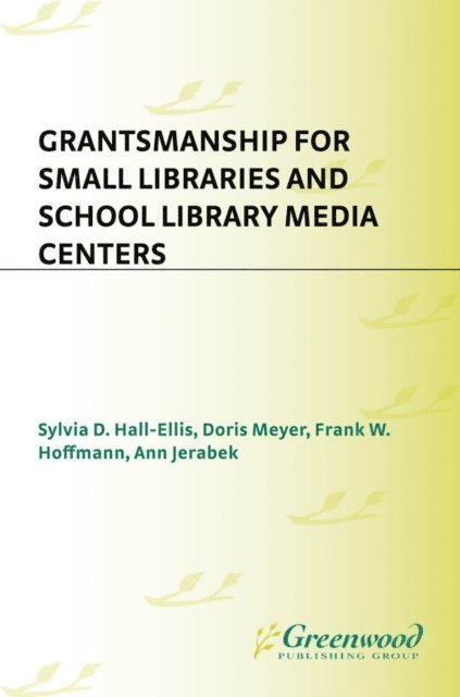 Sylvia D. Hall-Ellis, Doris Meyer, Frank W. Hoffmann, Ann Jerabek, Frank W. Hoffmann - Grantsmanship for Small Libraries and School Library Media Centers, E-bok