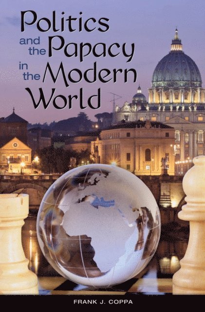 Frank J. Coppa - Politics and the Papacy in the Modern World, E-bok