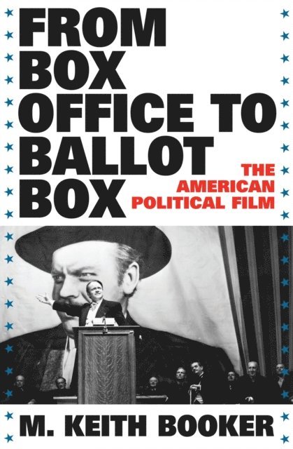 M. Keith Booker - From Box Office to Ballot Box, E-bok