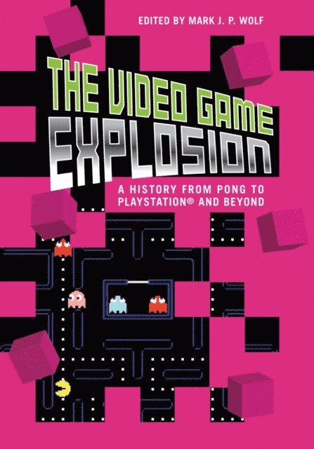 Mark J. P. Wolf - Video Game Explosion, E-bok