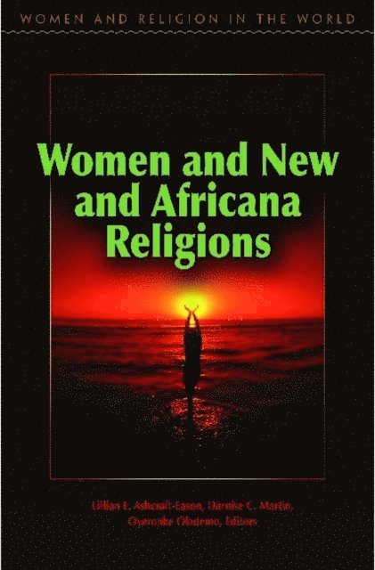 Lillian Ashcraft-Eason, Darnise Martin, Oyeronke Olademo - Women and New and Africana Religions, E-bok