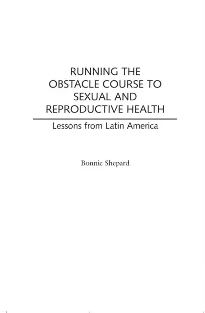 Bonnie Shepard - Running the Obstacle Course to Sexual and Reproductive Health, E-bok. Tillgänglighet: Lägg i varukorg