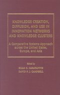 Knowledge Creation, Diffusion, and Use in Innovation Networks and Knowledge Clusters: A Comparative Systems Approach Across the United States, Europe, and Asia