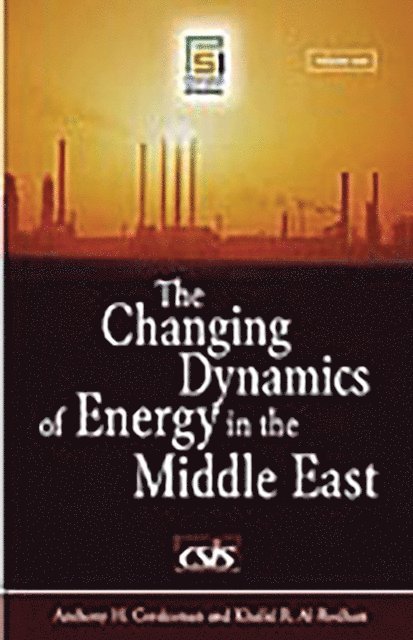 Khalid Al-Rodhan, Anthony H. Cordesman - Changing Dynamics of Energy in the Middle East, E-bok