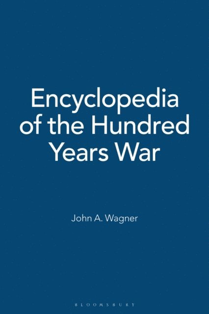 John A. Wagner - Encyclopedia of the Hundred Years War, E-bok