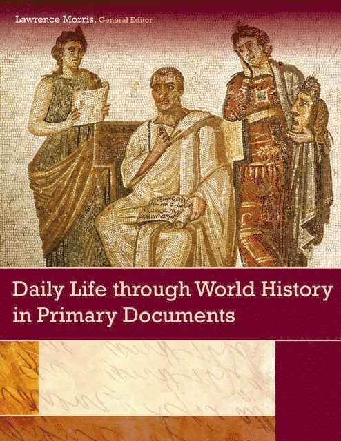 Rebecca Bennette, David M. Borgmeyer, David Matz, Lawrence Morris - Daily Life through World History in Primary Documents, E-bok