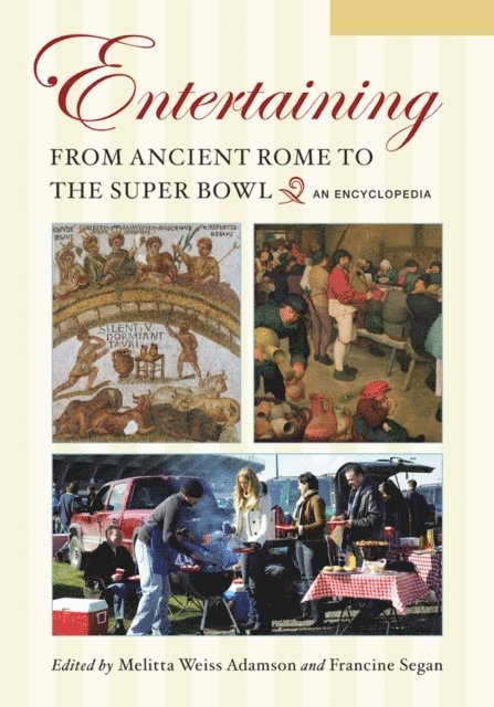 Melitta Weiss Adamson, Francine Segan - Entertaining from Ancient Rome to the Super Bowl, E-bok