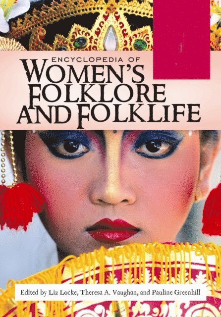 Pauline Greenhill, Liz Locke, Theresa A. Vaughan - Encyclopedia of Women's Folklore and Folklife, E-bok