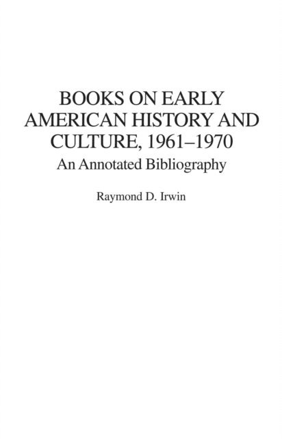 Raymond D. Irwin - Books on Early American History and Culture, 1961-1970, E-bok