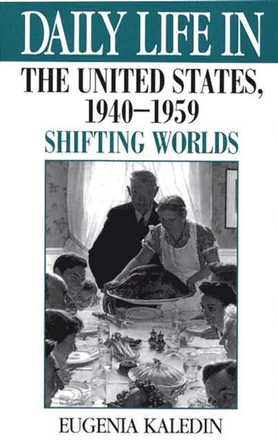Eugenia Kaledin - Daily Life in the United States, 1940-1959, E-bok
