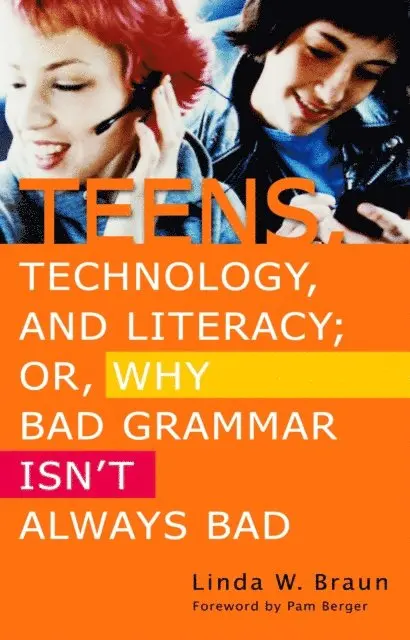 Linda W. Braun - Teens, Technology, and Literacy; Or, Why Bad Grammar Isn't Always Bad, E-bok. Tillgänglighet: Lägg i varukorg