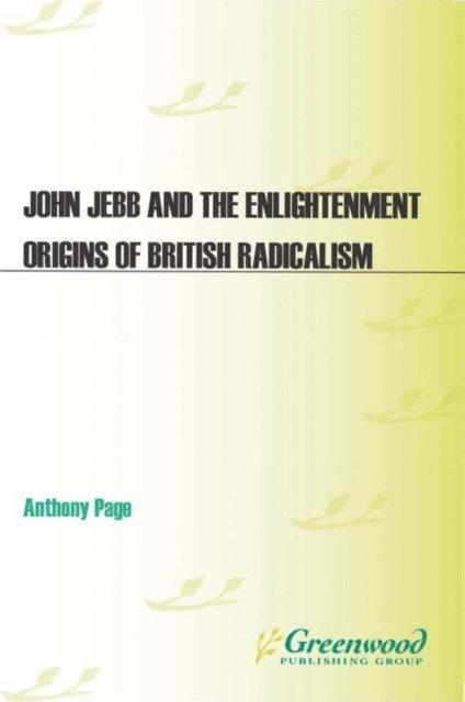 Anthony Page - John Jebb and the Enlightenment Origins of British Radicalism, E-bok