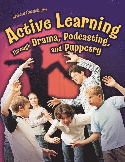 Kristin Fontichiaro - Active Learning Through Drama, Podcasting, and Puppetry, E-bok