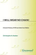 I Will Wear No Chain! A Social History of African American Males