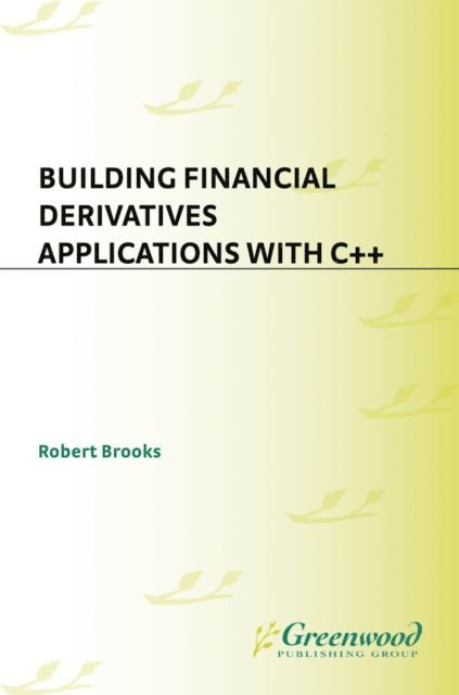 Robert Brooks - Building Financial Derivatives Applications with C++, E-bok